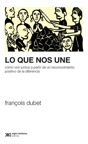 Lo Que Nos Une Cómo Vivir Juntos A Partir De Un Reconocimie