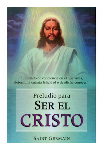 Preludio Para Ser El Cristo. Saint Germain