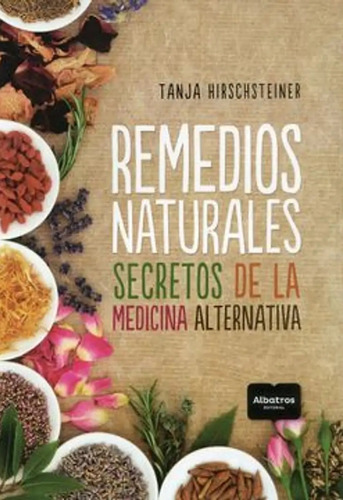 Remedios Naturales. Secretos De La Medicina Alternativa