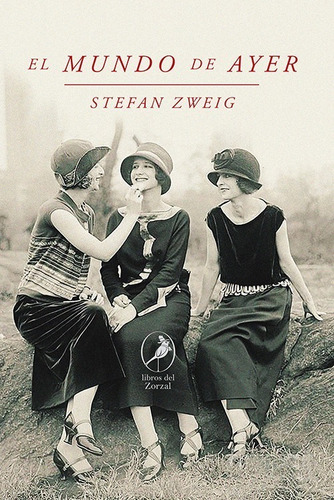 El mundo de ayer : memorias de un europeo, de Stefan Zweig. Editorial LIBROS DEL ZORZAL, tapa blanda en español