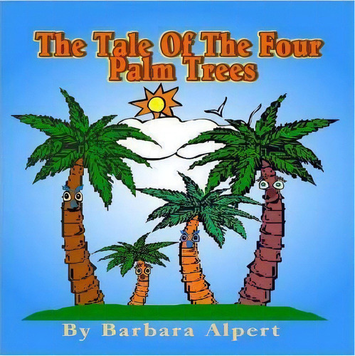 The Tale Of The Four Palm Trees, De Barbara Alpert. Editorial Createspace Independent Publishing Platform, Tapa Blanda En Inglés