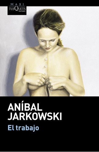 El Trabajo De Jarkowski, Anibal - Tusquets