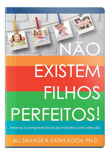 Não Existem Filhos Perfeitos, De Jill Savage. Geográfica Editora Em Português