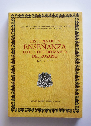 Historia De La Enseñanza En El Rosario Jorge Tomas Uribe A. 