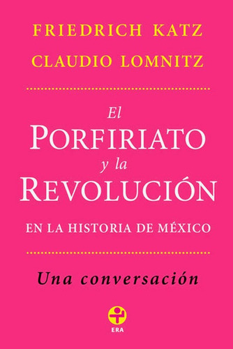 El Porfiriato y la revolución en la historia de México: Una conversación, de Katz, Friedrich. Serie Bolsillo Era Editorial Ediciones Era, tapa blanda en español, 2016