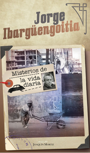 Misterios de la vida diaria, de Ibargüengoitia, Jorge. Serie Clásicos Joaquín Mortiz Editorial Joaquín Mortiz México, tapa blanda en español, 2018