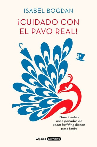 ¡cuidado Con El Pavo Real!, De Isabel Bogdan. Editorial Grijalbo, Tapa Blanda, Edición 1 En Español