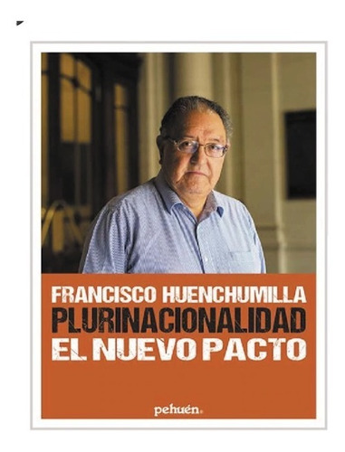 Plurinacionalidad. El Nuevo Pacto. Francisco Huenchumilla