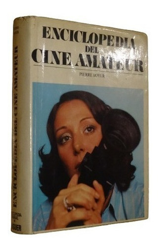 Enciclopedia Del Cine Amateur. Pierre Boyer. Noguer&-.