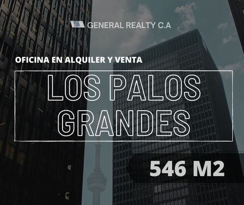 Oficina En Venta Y/o Alquiler Los Palos Grandes 546 M2