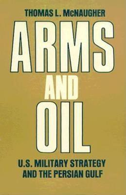 Libro Arms And Oil : U.s. Military Strategy And The Persi...