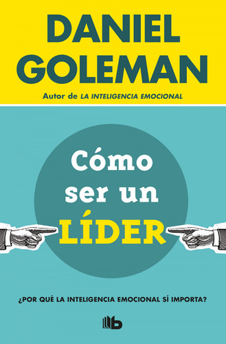 Como Ser Un Lider - Goleman, Daniel