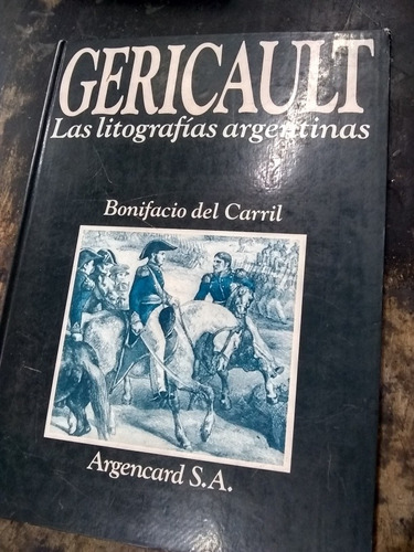 Gericault. Las Litografias Argentinas. Del Carril (1989). (Usado)