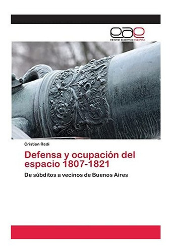 Libro: Defensa Y Ocupación Del Espacio 1807-1821: De