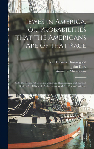 Iewes In America, Or, Probabilities That The Americans Are Of That Race: With The Removall Of Som..., De Thorowgood, Thomas D. Ca 1669. Editorial Legare Street Pr, Tapa Dura En Inglés