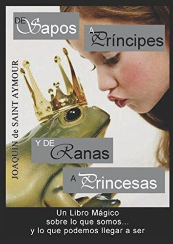 Libro: De Sapos A Príncipes: Y De Ranas A Princesas (spanish