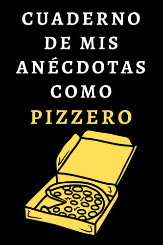 Libro: Cuaderno De Mis Anécdotas Como Pizzero: Cuaderno De N