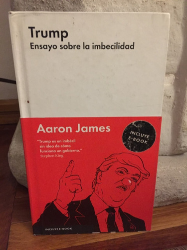 Trump  Ensayo Sobre La Imbecilidad  Aaron James