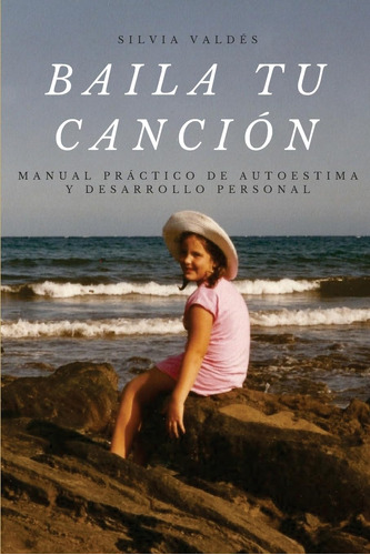 Libro Baila Tu Canción Manual Práctico De Autoestima Y Desa