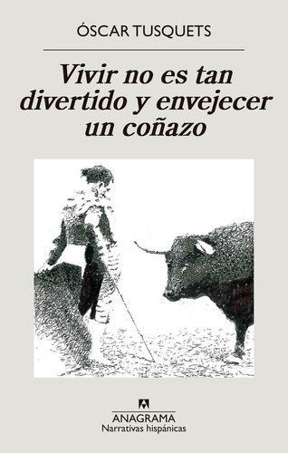 Vivir No Es Tan Divertido Y Envejecer Un Coãâ±azo, De Tusquets Blanca, Oscar. Editorial Anagrama, Tapa Blanda En Español