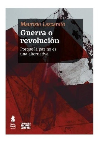 Guerra O Revolución Maurizio Lazzarato. Tinta Limón