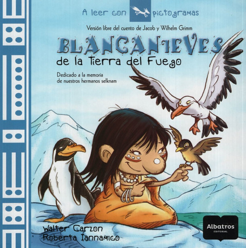 Blancanieves De La Tierra Del Fuego - A Leer Con Pictogramas, de Iannamico, Roberta. Editorial Albatros, tapa blanda en español, 2009