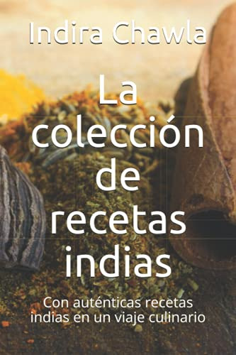 La Coleccion De Recetas Indias: Con Autenticas Recetas India