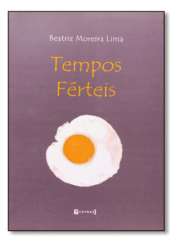 Tempos Férteis, De Beatriz Moreira Lima. Editora 7 Letras, Capa Dura Em Português
