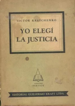 Victor Kravchenko: Yo Elegi La Justicia