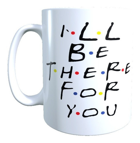 Taza Tazón Diseño Friends, I'll Be There For You