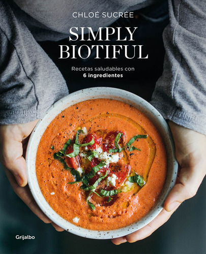 Simply Biotiful, de Sucrée, Chloé. Grijalbo Editorial Grijalbo, tapa blanda en español, 2020