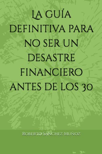 La Guia Definitiva Para No Ser Un Desastre Financiero Antes