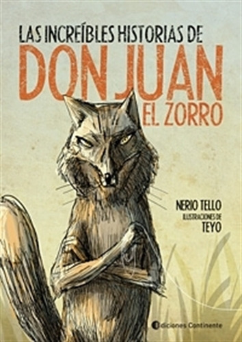 Las Increibles Historias De Don Juan El Zorro - Tello - Teyo, De Tello, Nerio. Editorial Continente, Tapa Blanda En Español, 2009