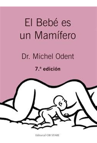 Bebe Es Un Mamifero 6ªed - Odent, Michel