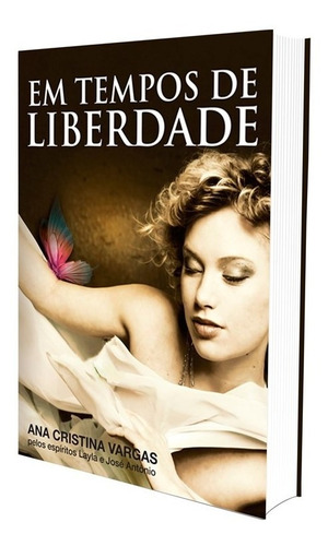 Em Tempos De Liberdade, De Ana Cristina Vargas; Layla; José Antônio. Editora Vida E Consciência Em Português