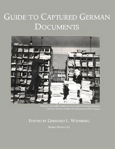 Guide To Captured German Documents [world War Ii Bibliography], De Gerhard L Weinberg. Editorial Nimble Books, Tapa Blanda En Inglés