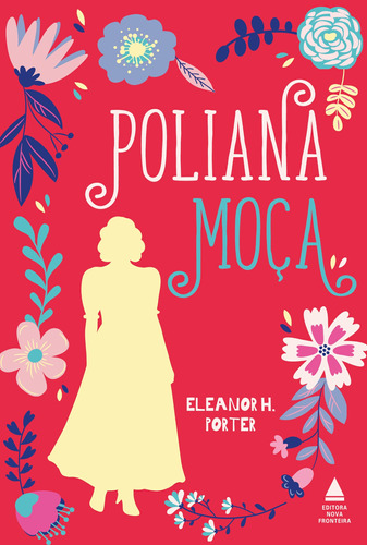 Poliana moça, de Eleanor Hodgman Porter. Editora Nova Fronteira Participações S/A, capa dura em português, 2019