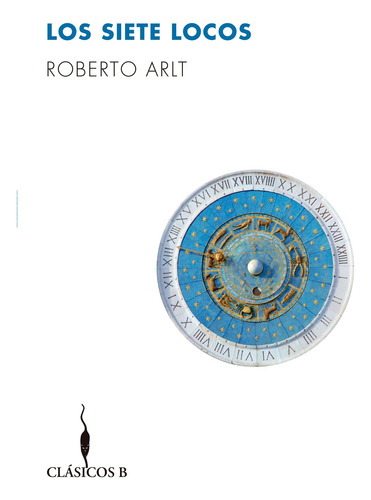 Los siete locos, de Arlt, Roberto. Serie B de Bolsillo Editorial B de Bolsillo, tapa blanda en español, 2017