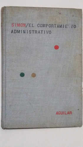 El Comportamiento Administrativo.  Por Herbert A. Simon.