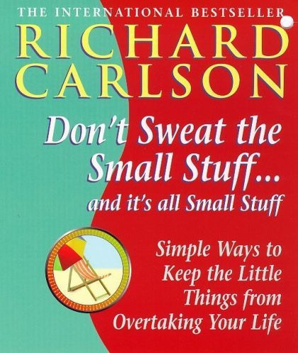 Dont Sweat The Small Stuff... And It's All Small Stuff