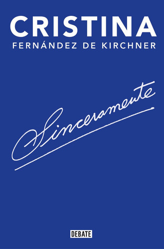 Sinceramente, De Fernández De Kirchner, Cristina. Editorial Debate, Tapa Blanda En Español