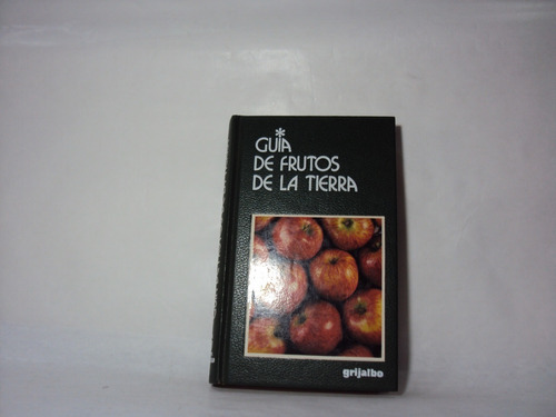 Guia De Frutos De La Tierra Grijalbo 