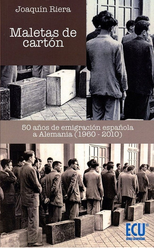 Maletas de cartÃÂ³n. 50 aÃÂ±os de emigraciÃÂ³n espaÃÂ±ola a Alemania (1960-2010), de Riera Ginestar, Joaquín. Servicios Editoriales Generales Costa Blanca S.L., tapa blanda en español