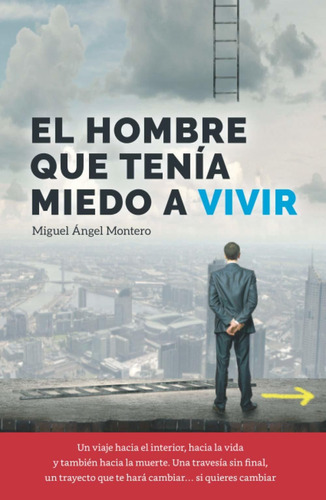 El Hombre Que Tenía Miedo A Vivir (spanish Edition)