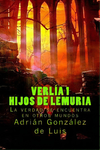 Verlãâa 1 - Hijos De Lemuria: Descubre El Secreto Mãâ¡s Antiguo Del Hombre, De Gonzalez, Adrian. Editorial Createspace, Tapa Blanda En Español