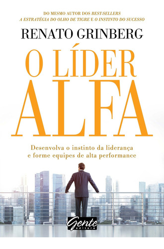 O Líder Alfa: O Líder Alfa, De Renato Grinberg. Série N/a, Vol. N/a. Editora Gente, Capa Mole, Edição N/a Em Português, 2014