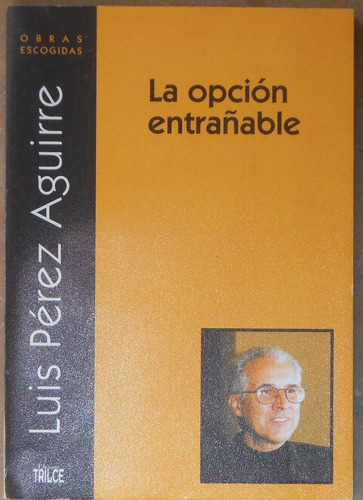 Luis Pérez Aguirre - La Opción Entrañable