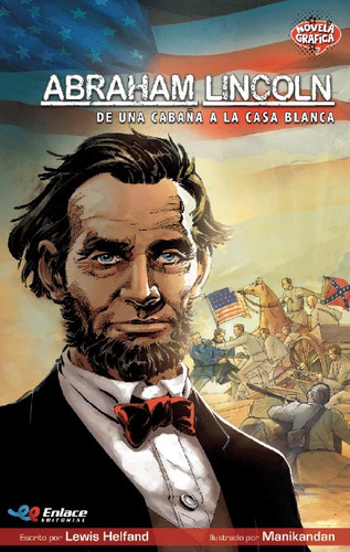 Abraham Lincoln: De una cabaña a la Casa Blanca, de Lewia Helfand | Manikandan. Serie 9585594524, vol. 1. Editorial Enlace Editorial S.A.S., tapa blanda, edición 2020 en español, 2020