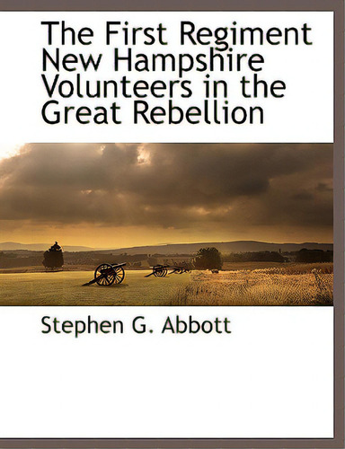 The First Regiment New Hampshire Volunteers In The Great Rebellion, De Abbott, Stephen G.. Editorial Bcr (bibliographical Ctr For R, Tapa Blanda En Inglés