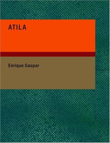 Libro: Atila: Drama En Tres Actos Y En Verso (spanish Editio